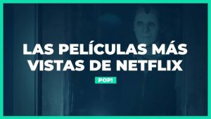 ¿Ya las viste todas? Las 10 películas más vistas de Netflix