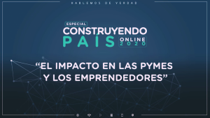 [Video] Construyendo Pais - El impacto en las PYMES y los emprendedores