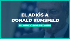 [VIDEO] El Mundo por Delante | Donald Rumsfeld