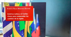 Alberto Rojas presenta América Latina y el Caribe: claves para comprender los cambios de la región