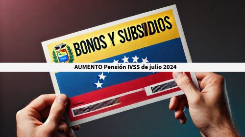 AUMENTO Pensión IVSS de julio 2024: fecha, monto y depósito