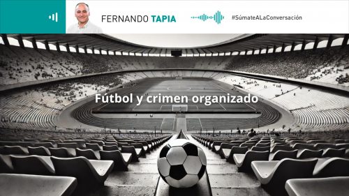 Columna de Fernando Tapia: "Fútbol y crimen organizado"