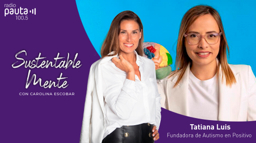 Especial Mujeres: Tatiana Luis - Visibilización del autismo
