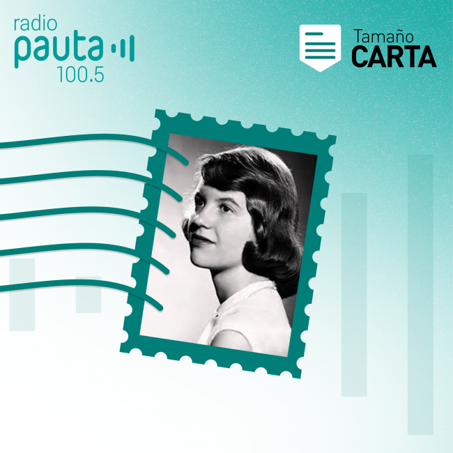 “Debo contarte algo profundamente milagroso, atronador y aterrador” (Sylvia Plath)